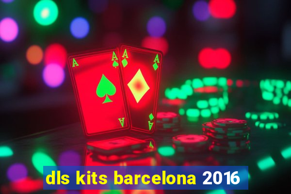 dls kits barcelona 2016